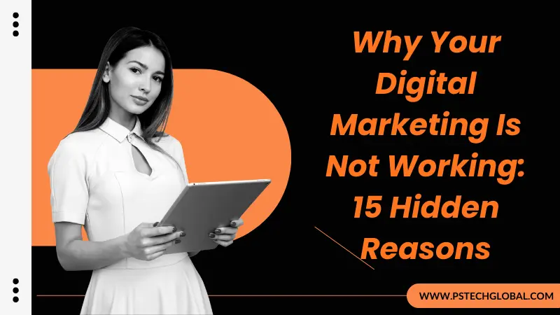 Why Your Digital Marketing Is Not Working: 15 Hidden Reasons