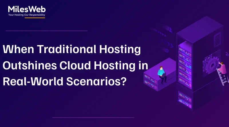 When Traditional Hosting Outshines Cloud Hosting in Real-World Scenarios?