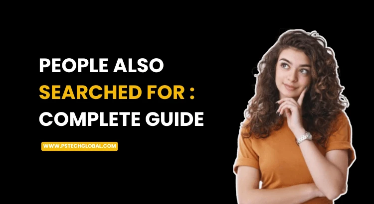 People Also Searched For – Full Guide to This Google Feature